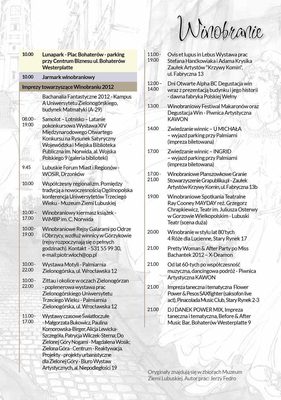 Satyryczny Wojewódzka i Miejska Biblioteka Publiczna im. Norwida, al. Wojska Polskiego 9 (galeria biblioteki) 9.45 Lubuskie Forum Miast i Regionów - WOSiR, Drzonków 10.00 Współczesny regionalizm.