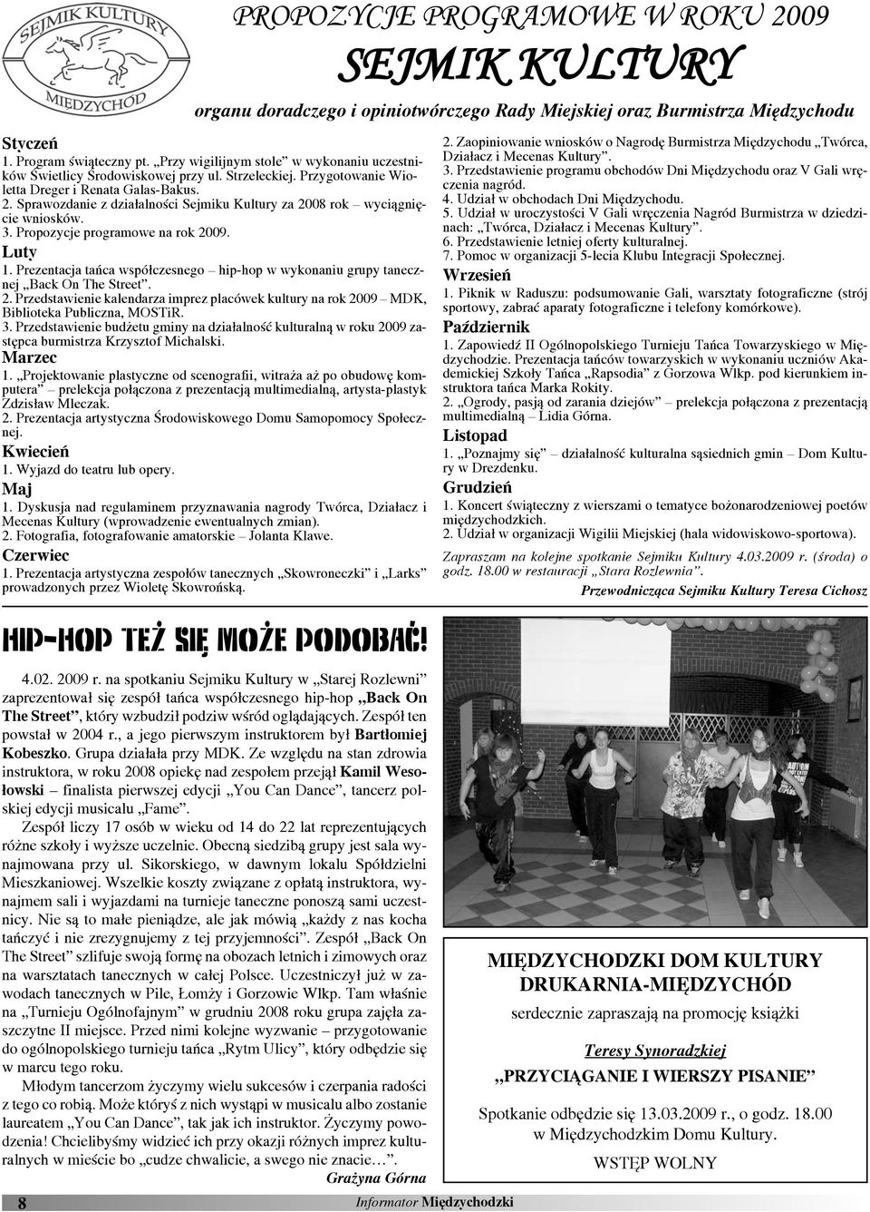 Prezentacja tańca współczesnego hip-hop w wykonaniu grupy tanecznej Back On The Street. 2. Przedstawie kalendarza imprez placówek kultury na rok 2009 MDK, Biblioteka Publiczna, MOSTiR. 3.