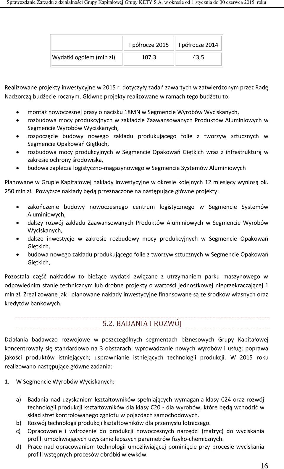 Aluminiowych w Segmencie Wyrobów Wyciskanych, rozpoczęcie budowy nowego zakładu produkującego folie z tworzyw sztucznych w Segmencie Opakowań Giętkich, rozbudowa mocy produkcyjnych w Segmencie