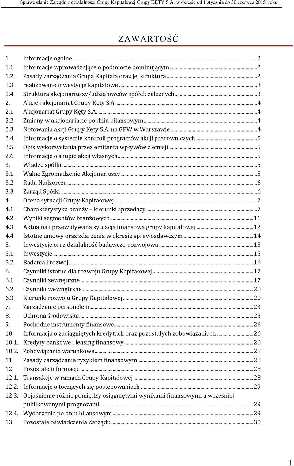 .. 4 2.3. Notowania akcji Grupy Kęty S.A. na GPW w Warszawie... 4 2.4. Informacje o systemie kontroli programów akcji pracowniczych... 5 2.5. Opis wykorzystania przez emitenta wpływów z emisji... 5 2.6.