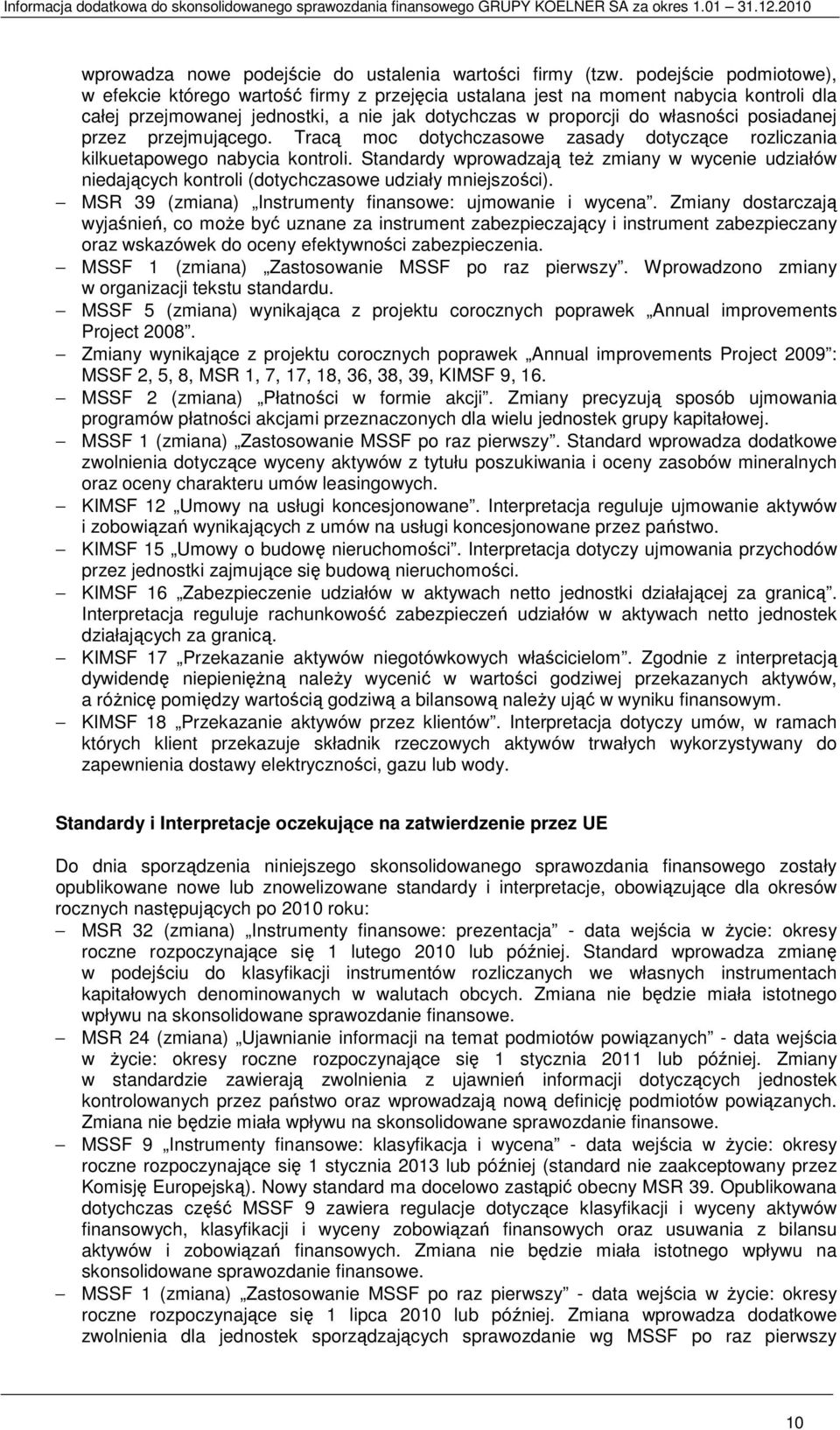 przez przejmującego. Tracą moc dotychczasowe zasady dotyczące rozliczania kilkuetapowego nabycia kontroli.