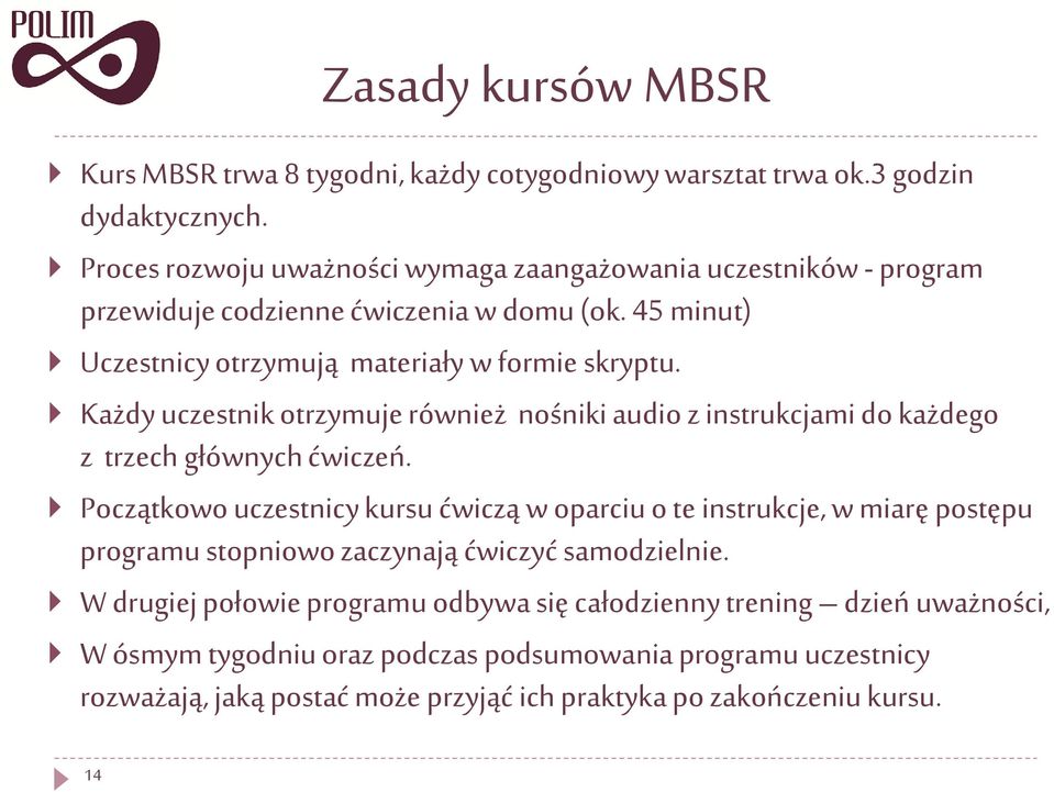 Każdy uczestnik otrzymuje również nośniki audio z instrukcjami do każdego z trzech głównych ćwiczeń.