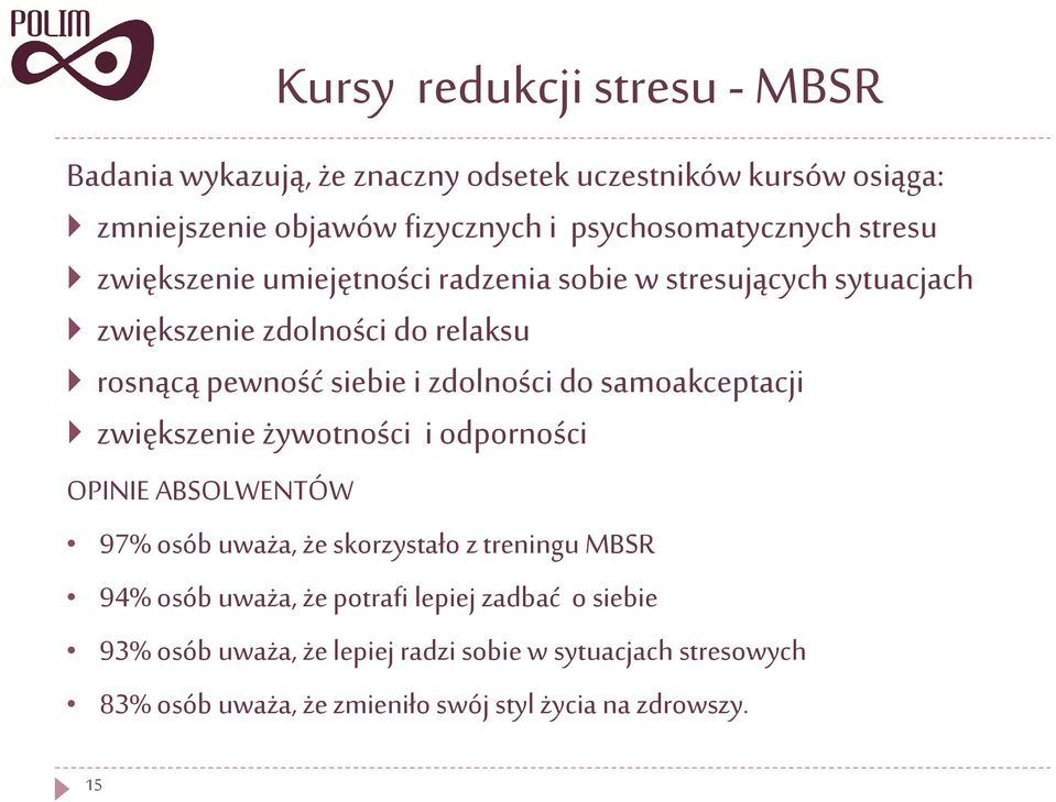 siebie i zdolności do samoakceptacji zwiększenie żywotności i odporności OPINIE ABSOLWENTÓW 97% osób uważa, że skorzystało z treningu MBSR 94%