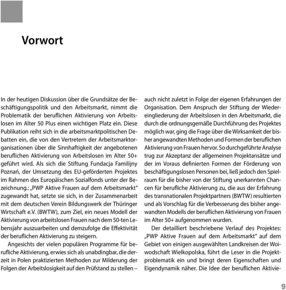 Diese Publikation reiht sich in die arbeitsmarktpolitischen Debatten ein, die von den Vertretern der Arbeitsmarktorganisationen über die Sinnhaftigkeit der angebotenen beruflichen Aktivierung von