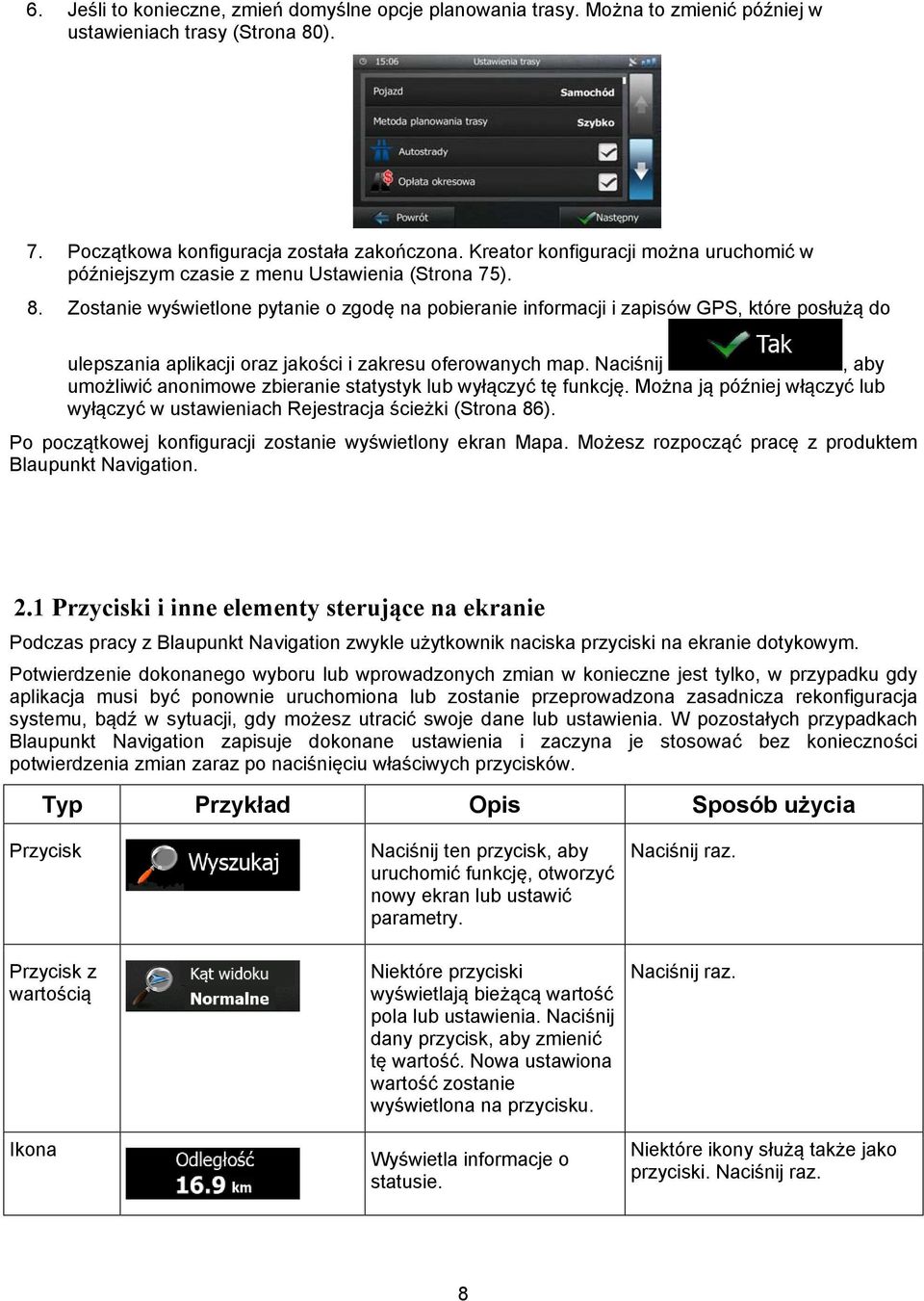 Zostanie wyświetlone pytanie o zgodę na pobieranie informacji i zapisów GPS, które posłużą do ulepszania aplikacji oraz jakości i zakresu oferowanych map.