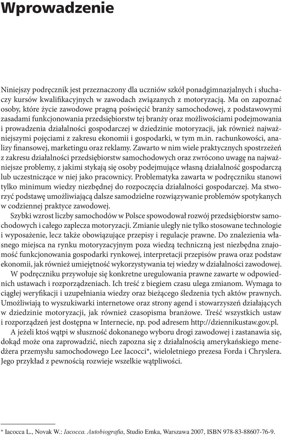 działalności gospodarczej w dziedzinie motoryzacji, jak również najważniejszymi pojęciami z zakresu ekonomii i gospodarki, w tym m.in. rachunkowości, analizy finansowej, marketingu oraz reklamy.