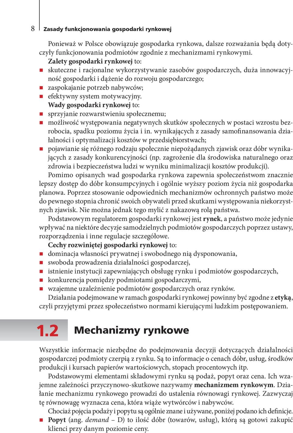 system motywacyjny. Wady gospodarki rynkowej to: sprzyjanie rozwarstwieniu społecznemu; możliwość występowania negatywnych skutków społecznych w postaci wzrostu bezrobocia, spadku poziomu życia i in.