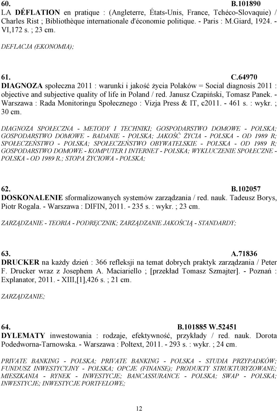 Janusz Czapiński, Tomasz Panek. - Warszawa : Rada Monitoringu Społecznego : Vizja Press & IT, c2011. - 461 s. : wykr. ; 30 cm.