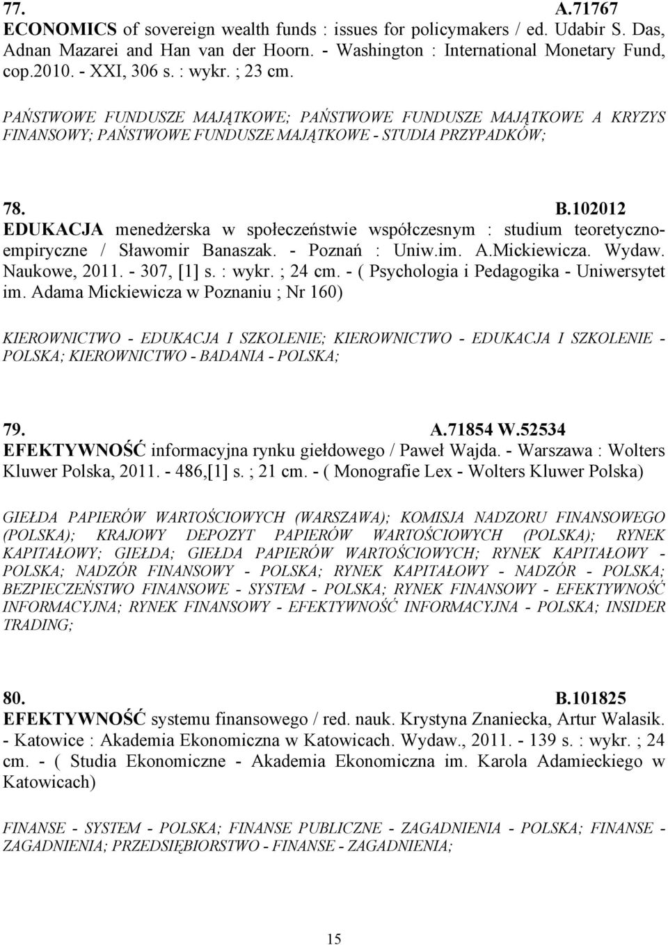 102012 EDUKACJA menedżerska w społeczeństwie współczesnym : studium teoretycznoempiryczne / Sławomir Banaszak. - Poznań : Uniw.im. A.Mickiewicza. Wydaw. Naukowe, 2011. - 307, [1] s. : wykr. ; 24 cm.