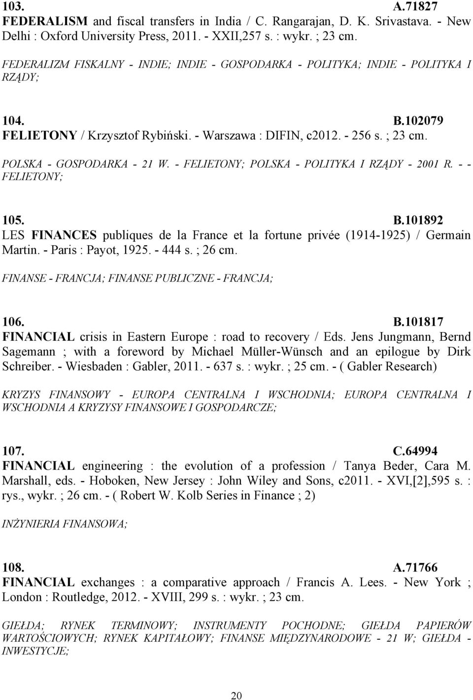 POLSKA - GOSPODARKA - 21 W. - FELIETONY; POLSKA - POLITYKA I RZĄDY - 2001 R. - - FELIETONY; 105. B.101892 LES FINANCES publiques de la France et la fortune privée (1914-1925) / Germain Martin.