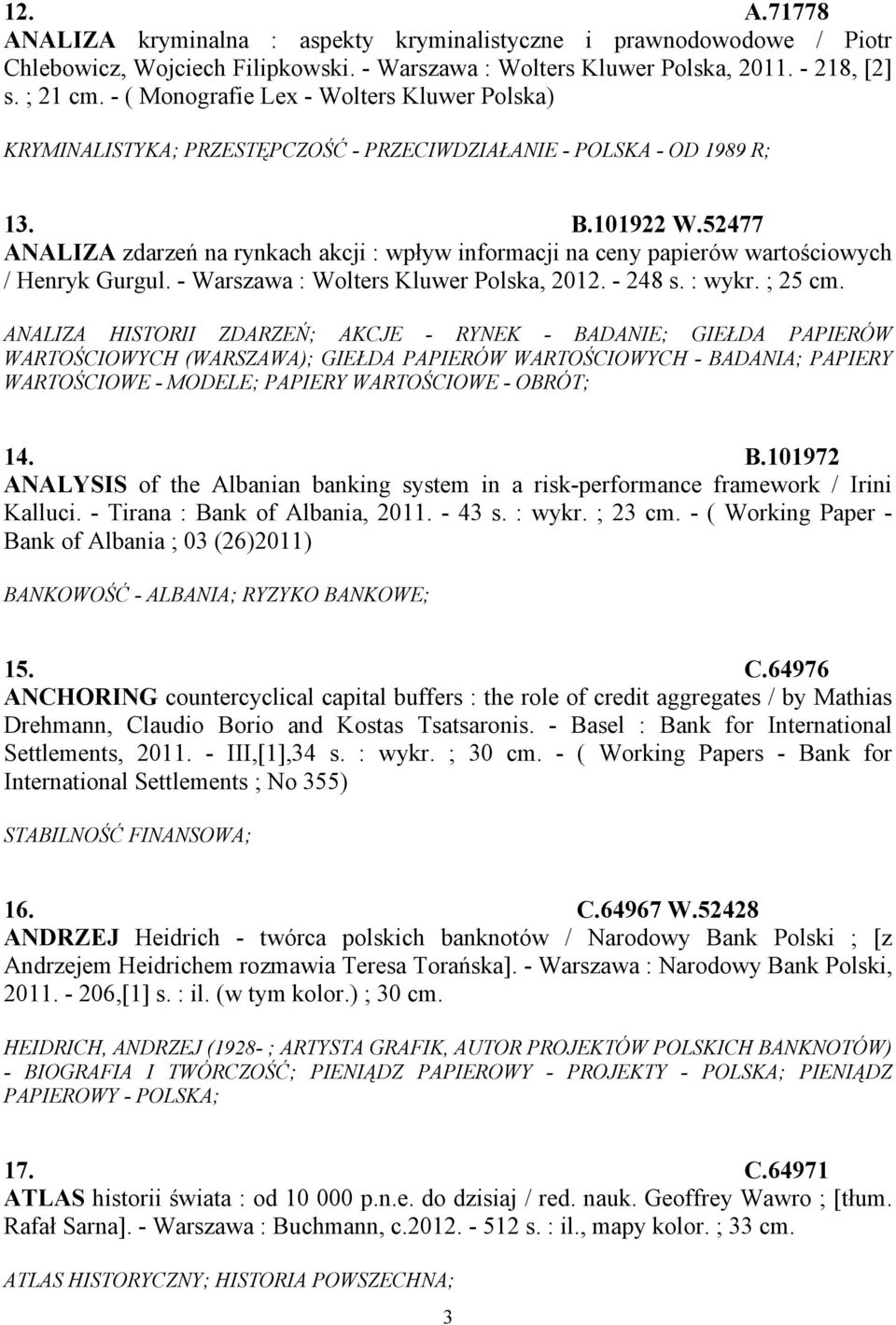 52477 ANALIZA zdarzeń na rynkach akcji : wpływ informacji na ceny papierów wartościowych / Henryk Gurgul. - Warszawa : Wolters Kluwer Polska, 2012. - 248 s. : wykr. ; 25 cm.