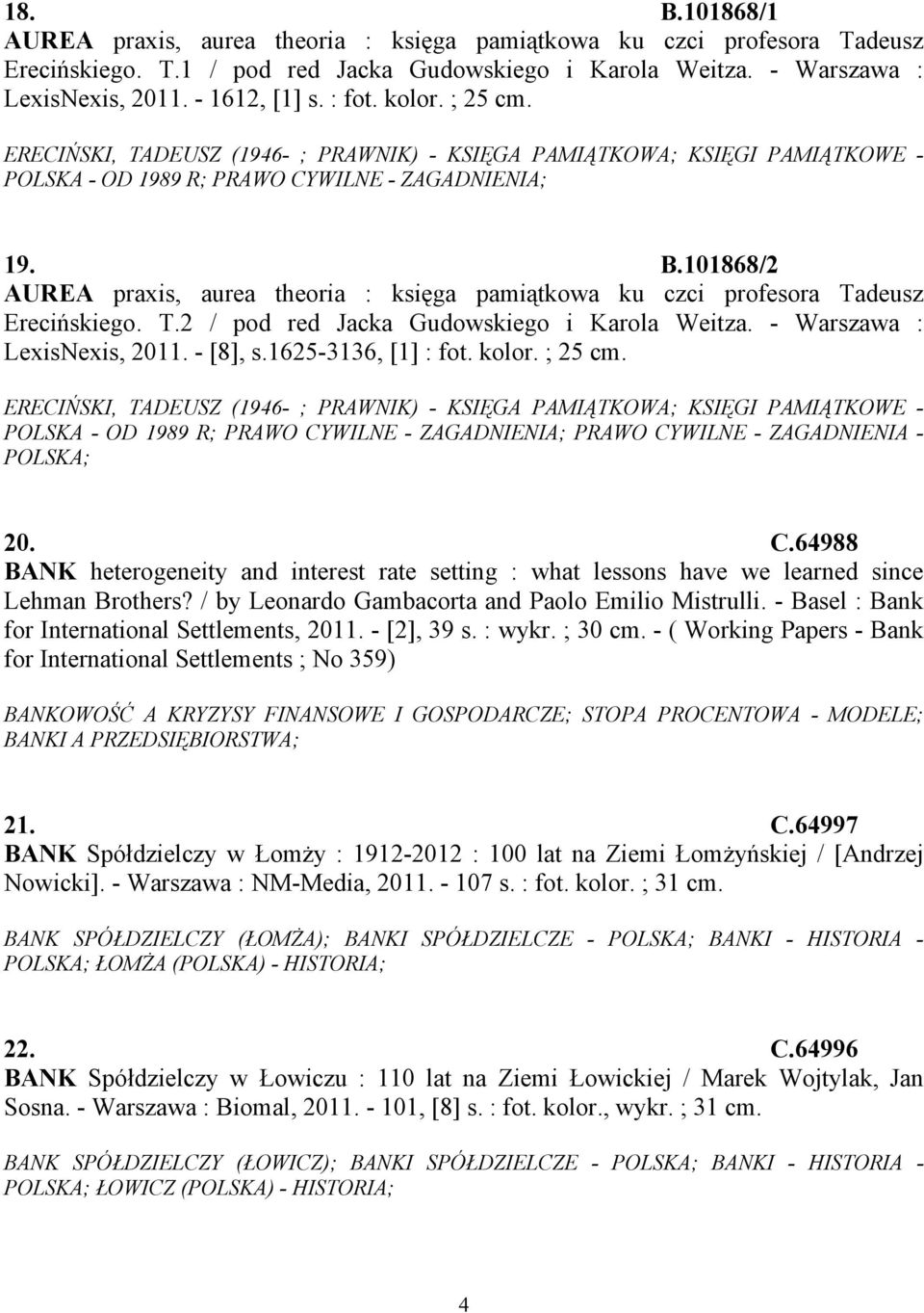 101868/2 AUREA praxis, aurea theoria : księga pamiątkowa ku czci profesora Tadeusz Erecińskiego. T.2 / pod red Jacka Gudowskiego i Karola Weitza. - Warszawa : LexisNexis, 2011. - [8], s.