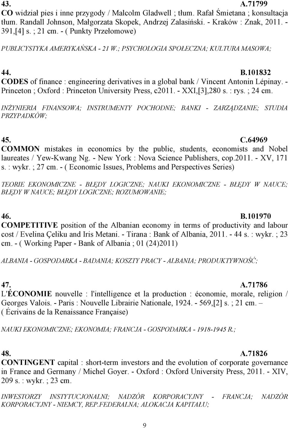 101832 CODES of finance : engineering derivatives in a global bank / Vincent Antonin Lépinay. - Princeton ; Oxford : Princeton University Press, c2011. - XXI,[3],280 s. : rys. ; 24 cm.