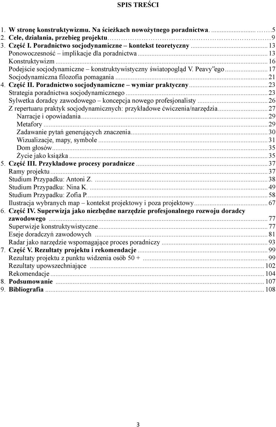 Część II. Poradnictwo socjodynamiczne wymiar praktyczny... 23 Strategia poradnictwa socjodynamicznego... 23 Sylwetka doradcy zawodowego koncepcja nowego profesjonalisty.