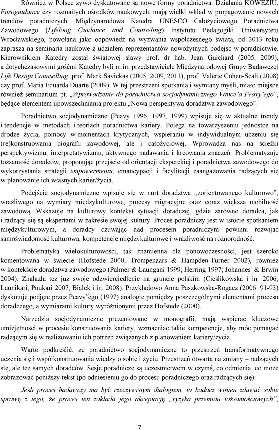 współczesnego świata, od 2013 roku zaprasza na seminaria naukowe z udziałem reprezentantów nowożytnych podejść w poradnictwie. Kierownikiem Katedry został światowej sławy prof. dr hab.