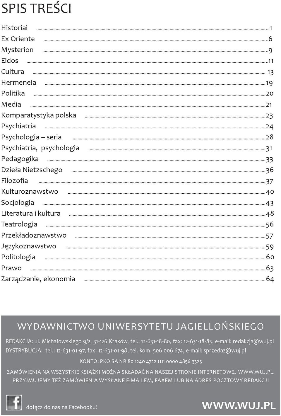 ..57 Językoznawstwo...59 Politologia...60 Prawo...63 Zarządzanie, ekonomia...64 WYDAWNICTWO UNIWERSYTETU JAGIELLOŃSKIEGO REDAKCJA: ul. Michałowskiego 9/2, 31-126 Kraków, tel.