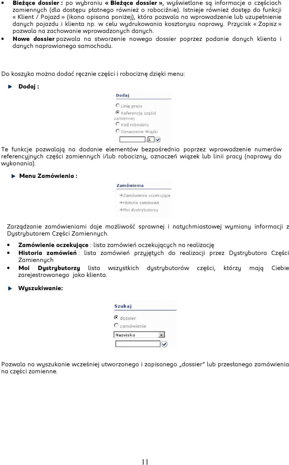 Przycisk «Zapisz» pozwala na zachowanie wprowadzonych danych. Nowe dossier pozwala na stworzenie nowego dossier poprzez podanie danych klienta i danych naprawianego samochodu.