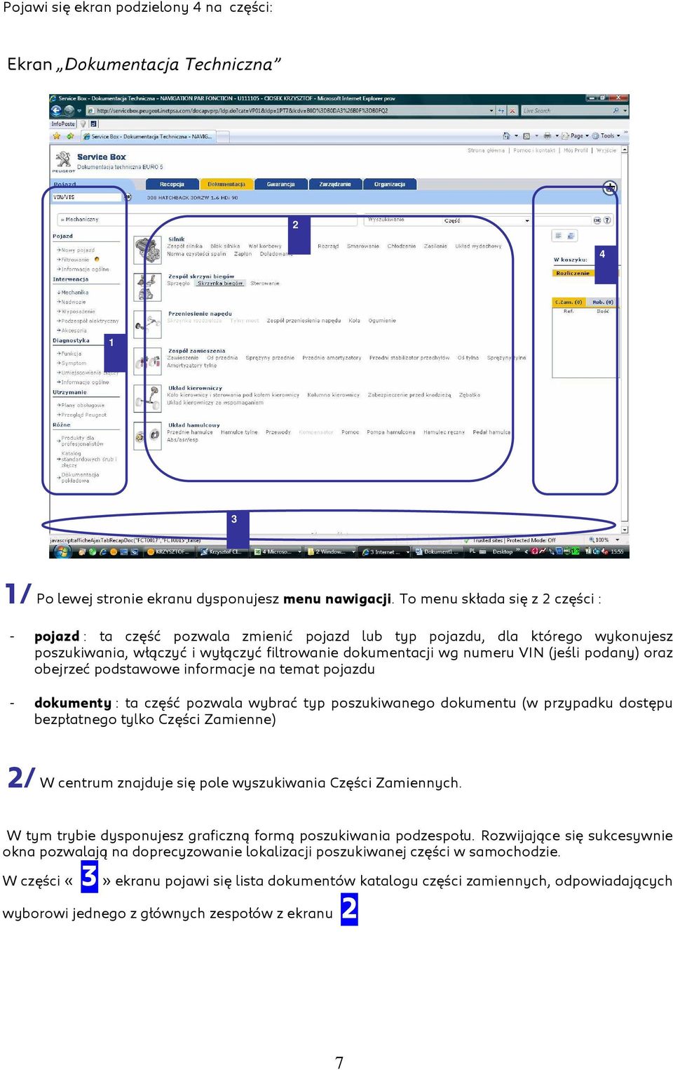 podany) oraz obejrzeć podstawowe informacje na temat pojazdu - dokumenty : ta część pozwala wybrać typ poszukiwanego dokumentu (w przypadku dostępu bezpłatnego tylko Części Zamienne) 2/ W centrum