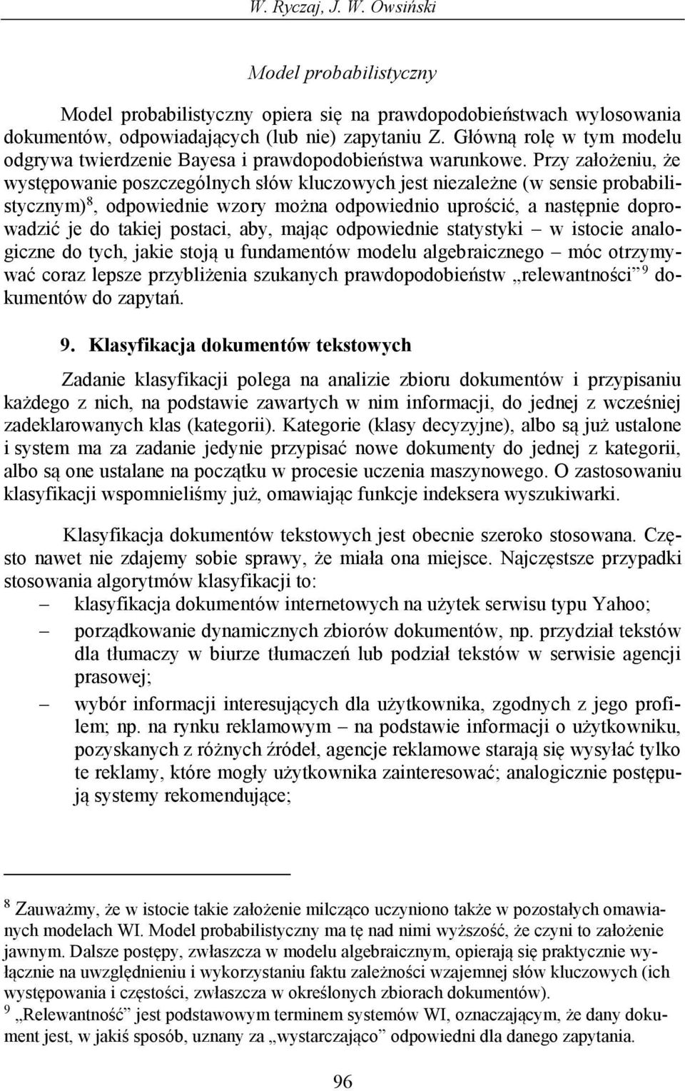 Przy założeniu, że występowanie poszczególnych słów kluczowych jest niezależne (w sensie probabilistycznym) 8, odpowiednie wzory można odpowiednio uprościć, a następnie doprowadzić je do takiej