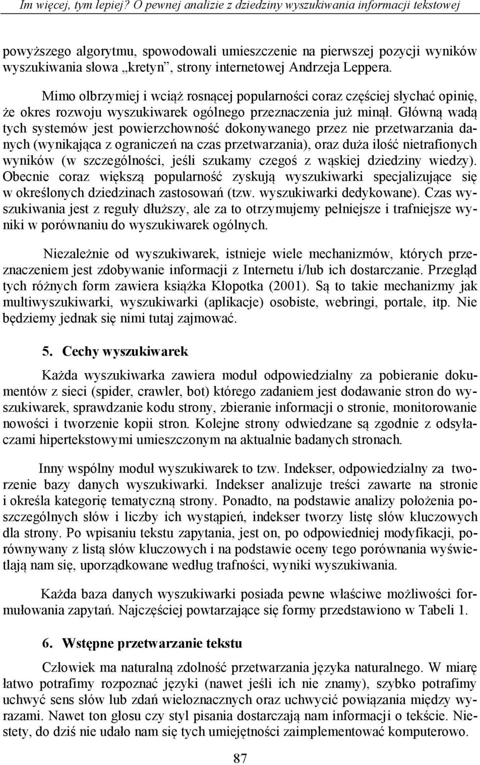 Leppera. Mimo olbrzymiej i wciąż rosnącej popularności coraz częściej słychać opinię, że okres rozwoju wyszukiwarek ogólnego przeznaczenia już minął.