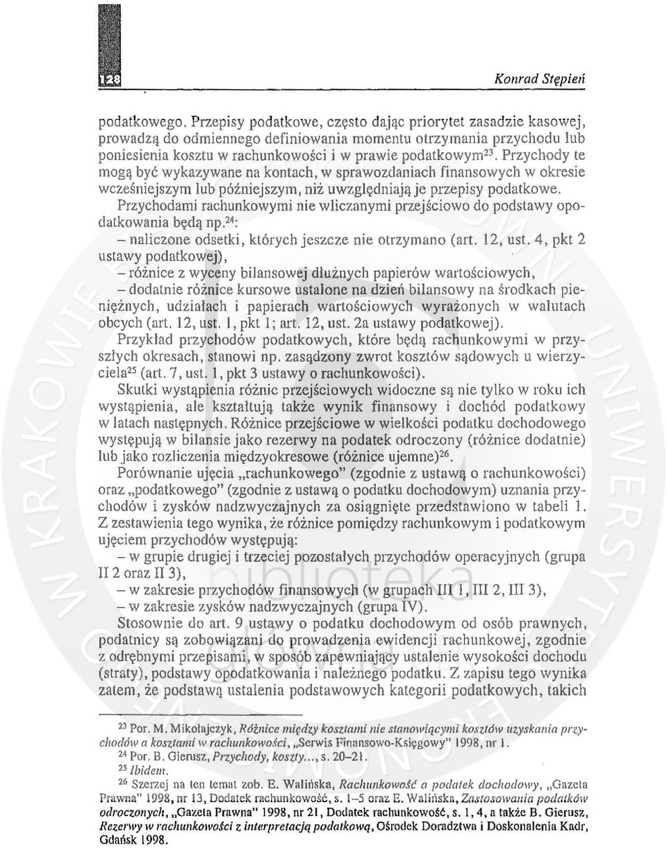 Przychody te mogą być wykazywane na kontach, w sprawozdaniach finansowych w okresie wcześniejszym lub późniejszym, niż uwzględniają je przepisy podatkowe.