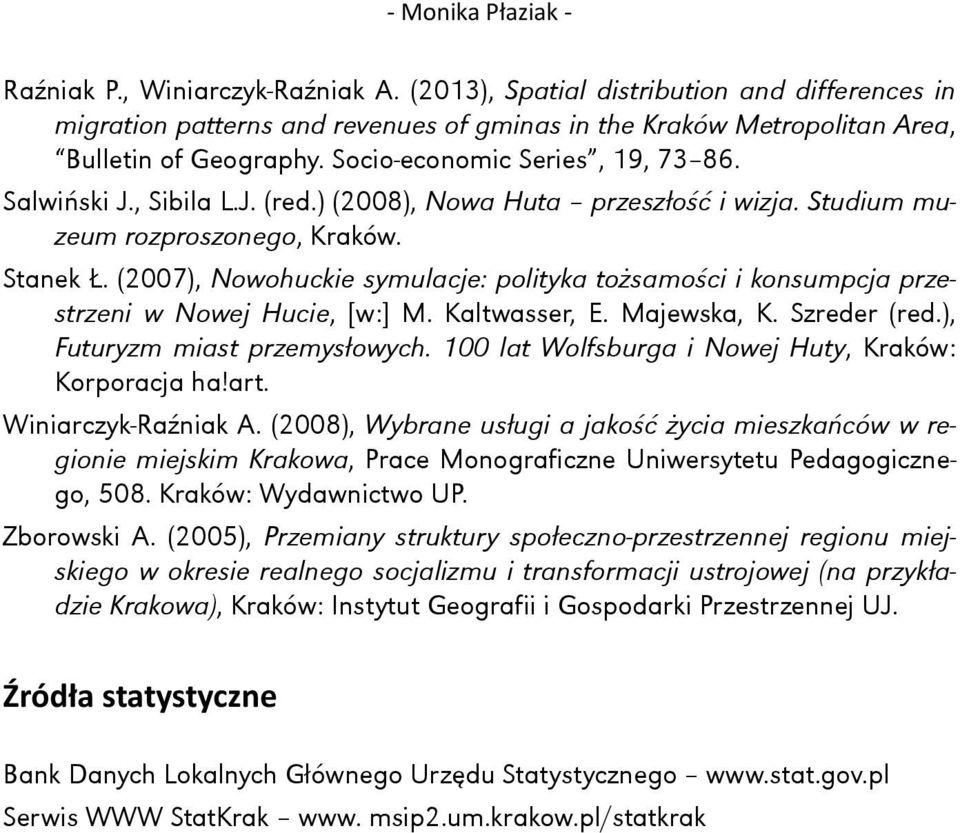 (2007), Nowohuckie symulacje: polityka tożsamości i konsumpcja przestrzeni w Nowej Hucie, [w:] M. Kaltwasser, E. Majewska, K. Szreder (red.), Futuryzm miast przemysłowych.