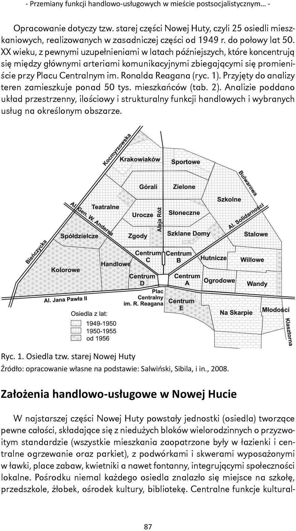 XX wieku, z pewnymi uzupełnieniami w latach późniejszych, które koncentrują się między głównymi arteriami komunikacyjnymi zbiegającymi się promieniście przy Placu Centralnym im. Ronalda Reagana (ryc.