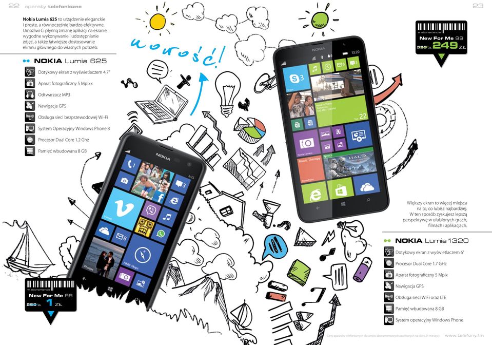 New For Me 99 529 Z 249 Z Nokia Lumia 625 Dotykowy ekran z wyświetlaczem 4,7 Aparat fotograficzny 5 Mpixx Odtwarzacz MP3 Nawigacja GPS Obsługa sieci bezprzewodowej Wi-Fi System Operacyjny Windows