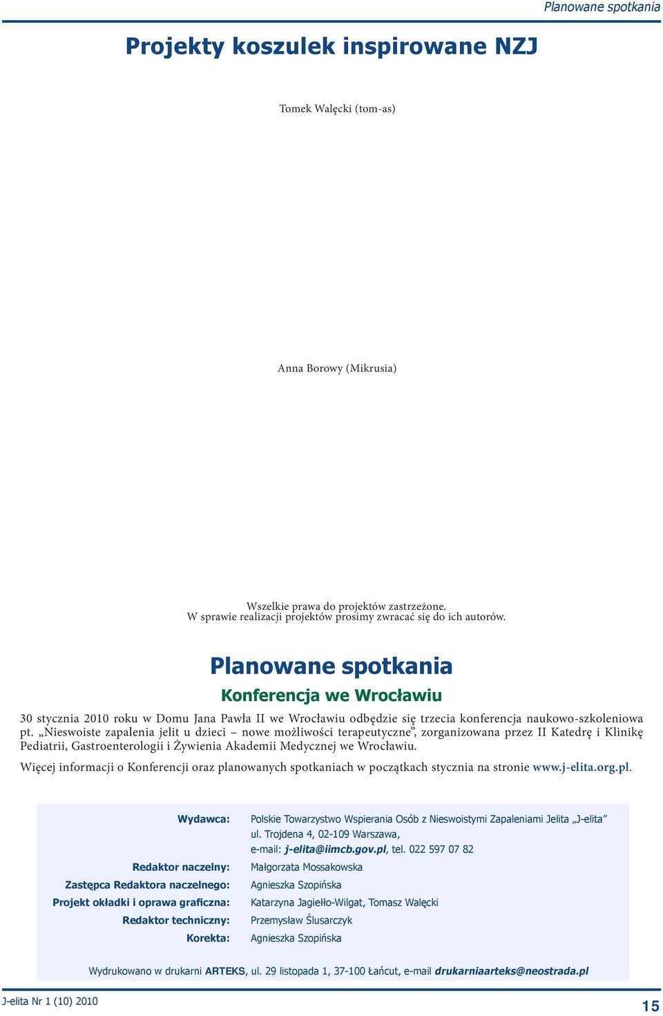 Planowane spotkania Konferencja we Wrocławiu 30 stycznia 2010 roku w Domu Jana Pawła II we Wrocławiu odbędzie się trzecia konferencja naukowo-szkoleniowa pt.