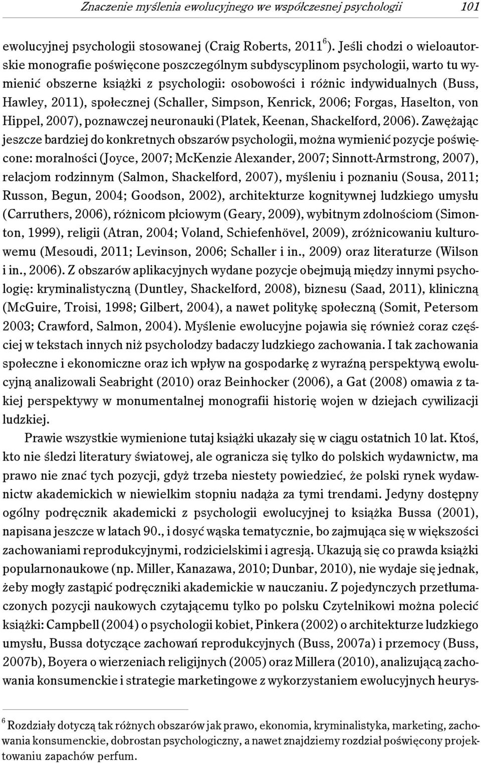 2011), społecznej (Schaller, Simpson, Kenrick, 2006; Forgas, Haselton, von Hippel, 2007), poznawczej neuronauki (Platek, Keenan, Shackelford, 2006).