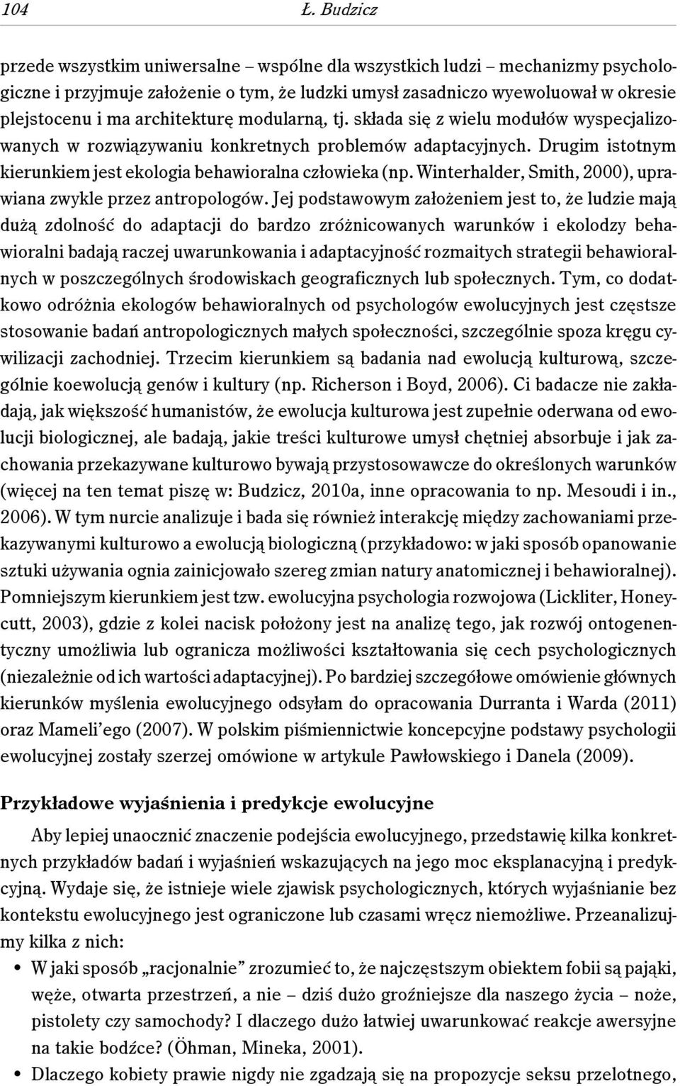 modularną, tj. składa się z wielu modułów wyspecjalizowanych w rozwiązywaniu konkretnych problemów adaptacyjnych. Drugim istotnym kierunkiem jest ekologia behawioralna człowieka (np.