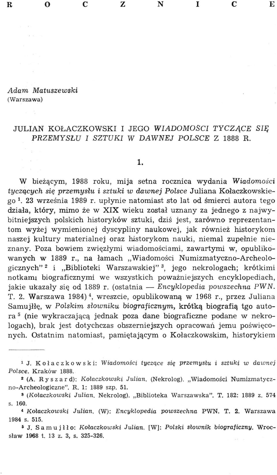 upłynie natomiast sto lat od śmierci autora tego działa, który, mimo że w XIX wieku został uznany za jednego z najwybitniejszych polskich historyków sztuki, dziś jest, zarówno reprezentantom wyżej