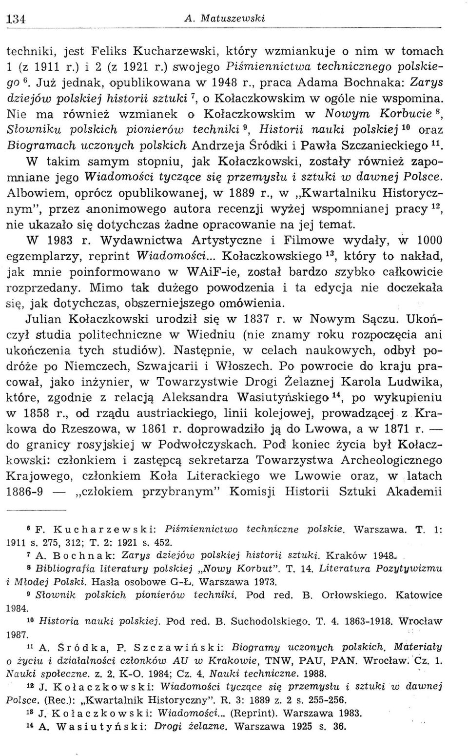 Nie ma również wzmianek o Kołaczkowskim w Nowym Korbucie 8, Słowniku polskich pionierów techniki 9, Historii nauki polskiej 10 oraz Biogramach uczonych polskich Andrzeja Sródki i Pawła Szczanieckiego