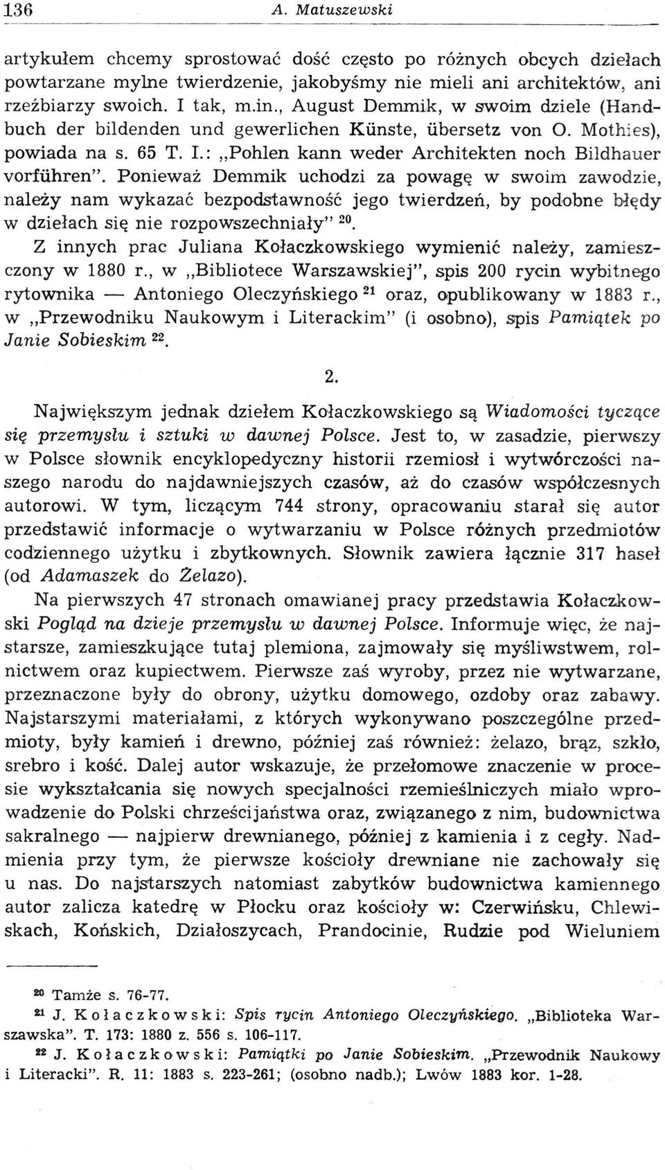 Ponieważ Demmik uchodzi za powagę w swoim zawodzie, należy nam wykazać bezpodstawność jego twierdzeń, by podobne błędy w dziełach się nie rozpowszechniały" 20.