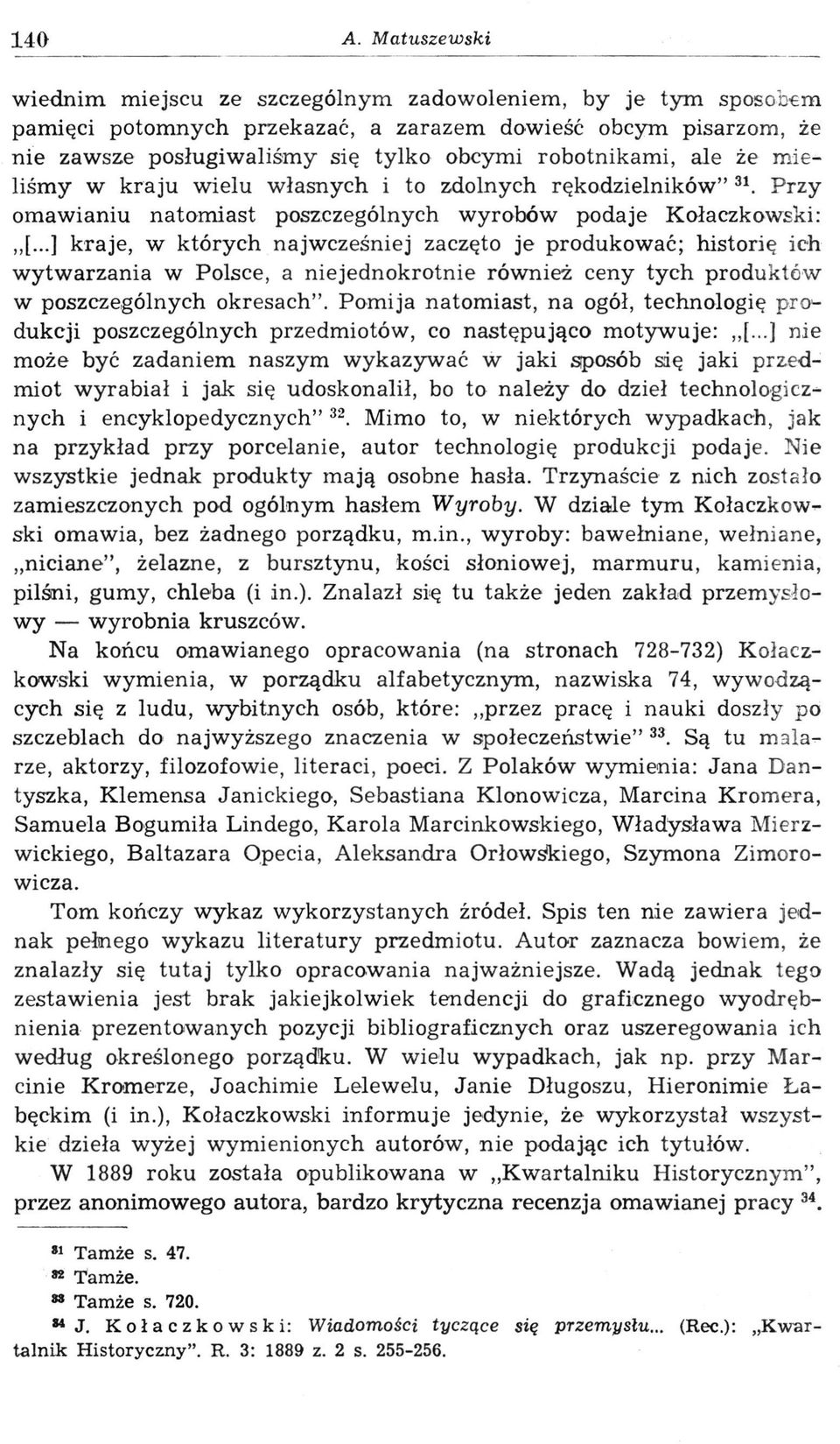 ale że mieliśmy w kraju wielu własnych i to zdolnych rękodzielników" 31. Przy omawianiu natomiast poszczególnych wyrobów podaje Kołaczkowski:,,[.