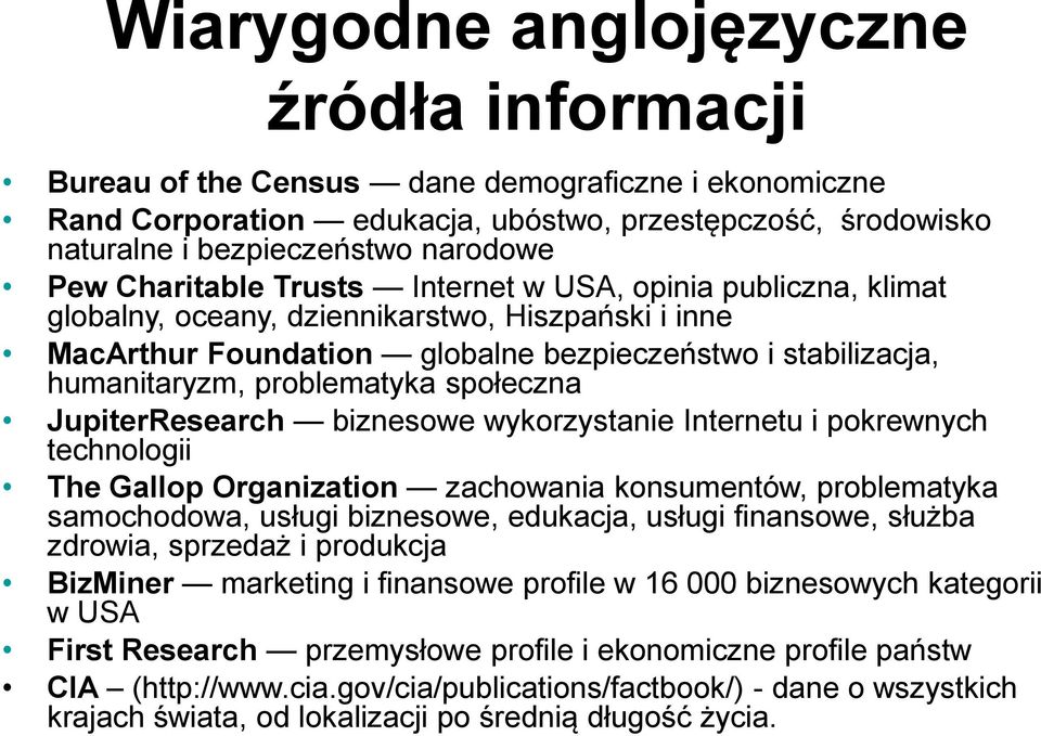 społeczna JupiterResearch biznesowe wykorzystanie Internetu i pokrewnych technologii The Gallop Organization zachowania konsumentów, problematyka samochodowa, usługi biznesowe, edukacja, usługi