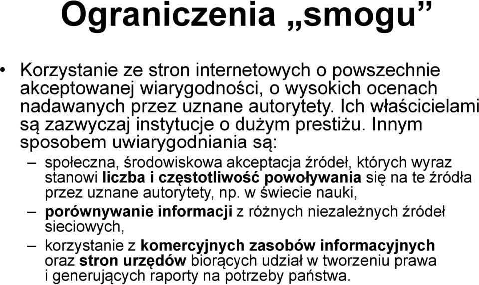 Innym sposobem uwiarygodniania są: społeczna, środowiskowa akceptacja źródeł, których wyraz stanowi liczba i częstotliwość powoływania się na te źródła