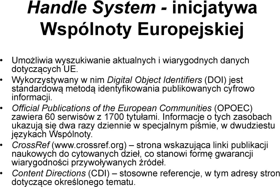 Official Publications of the European Communities (OPOEC) zawiera 60 serwisów z 1700 tytułami.