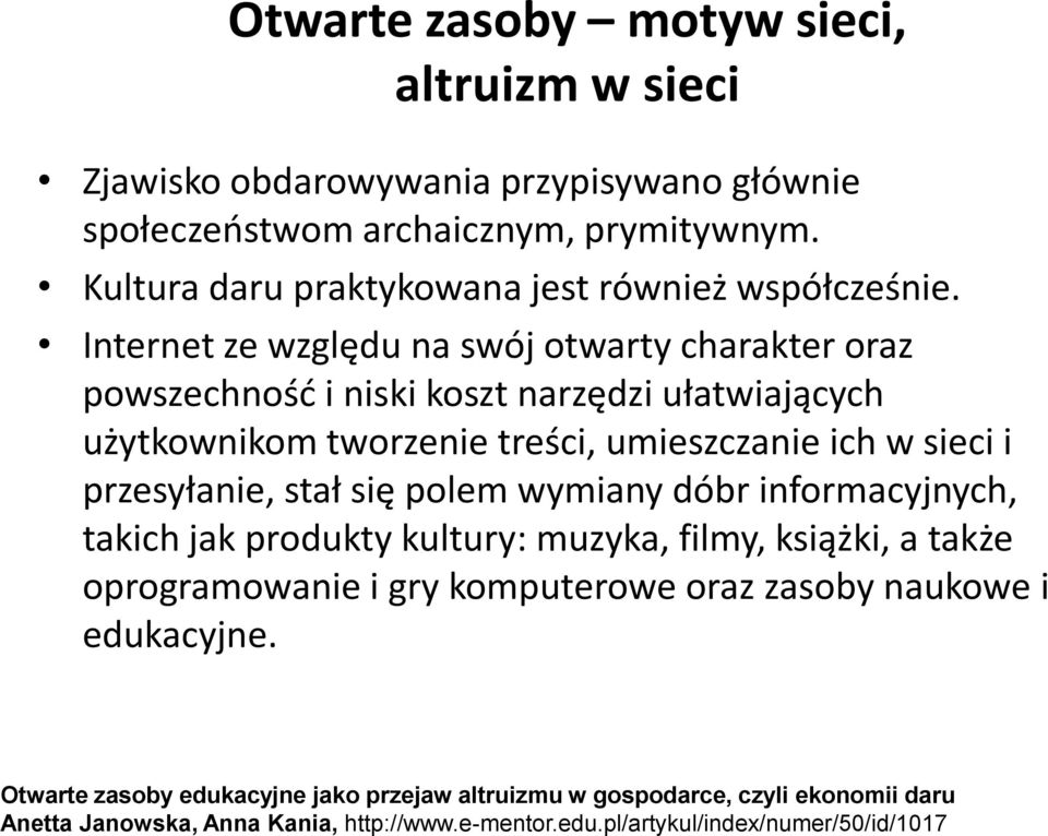 Internet ze względu na swój otwarty charakter oraz powszechność i niski koszt narzędzi ułatwiających użytkownikom tworzenie treści, umieszczanie ich w sieci i przesyłanie,