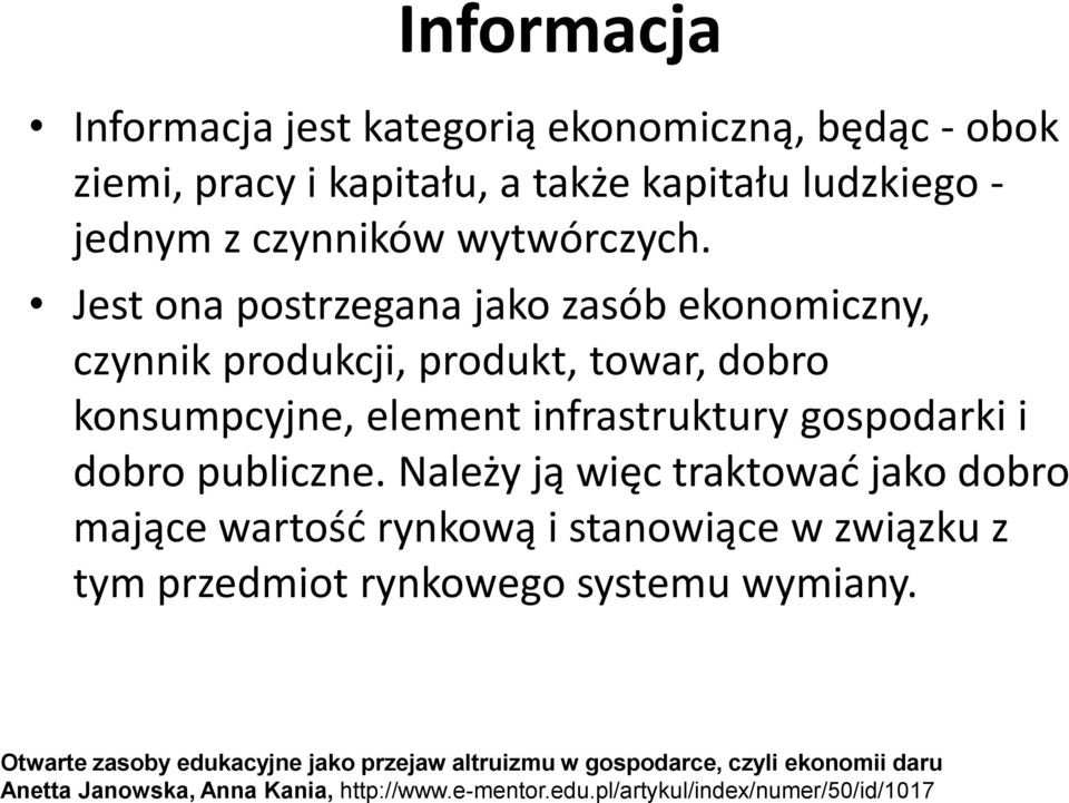 publiczne. Należy ją więc traktować jako dobro mające wartość rynkową i stanowiące w związku z tym przedmiot rynkowego systemu wymiany.