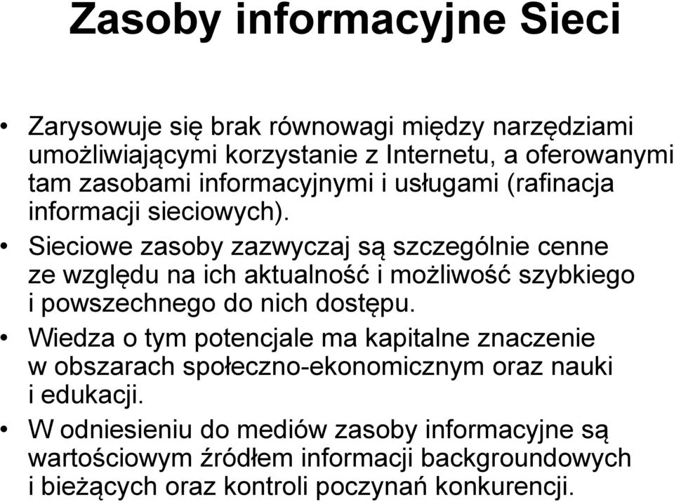 Sieciowe zasoby zazwyczaj są szczególnie cenne ze względu na ich aktualność i możliwość szybkiego i powszechnego do nich dostępu.