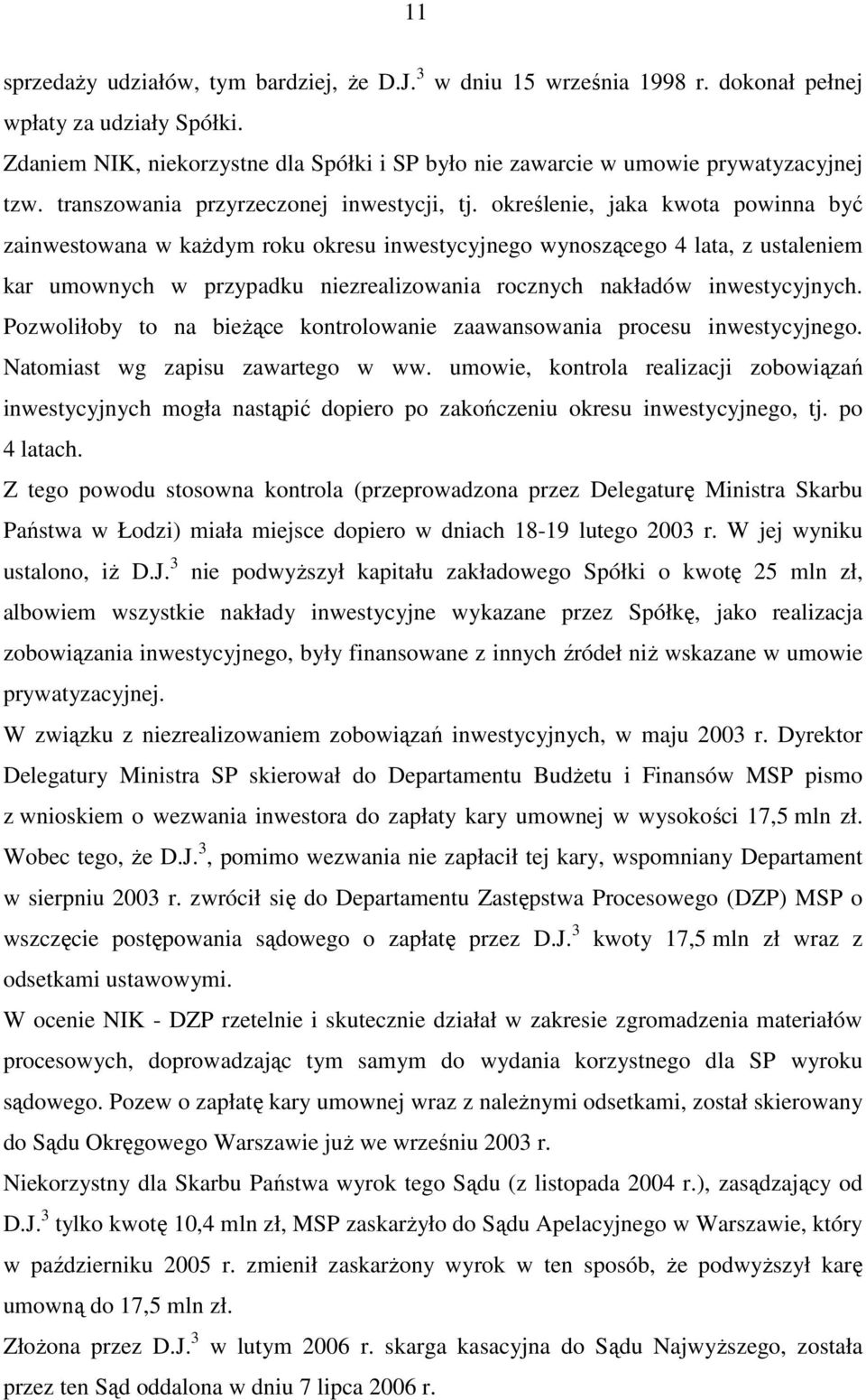 określenie, jaka kwota powinna być zainwestowana w kaŝdym roku okresu inwestycyjnego wynoszącego 4 lata, z ustaleniem kar umownych w przypadku niezrealizowania rocznych nakładów inwestycyjnych.