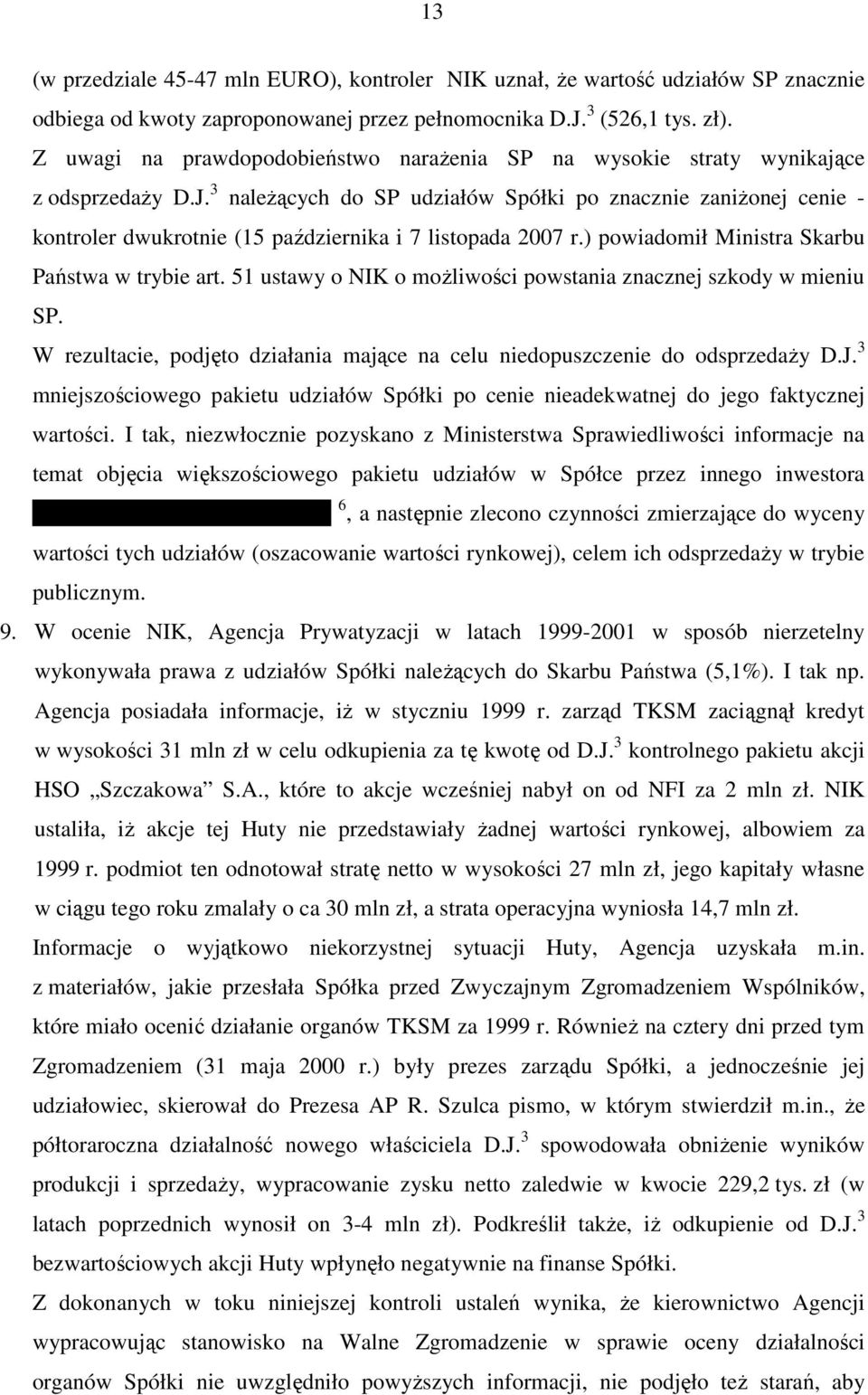 3 naleŝących do SP udziałów Spółki po znacznie zaniŝonej cenie - kontroler dwukrotnie (15 października i 7 listopada 2007 r.) powiadomił Ministra Skarbu Państwa w trybie art.