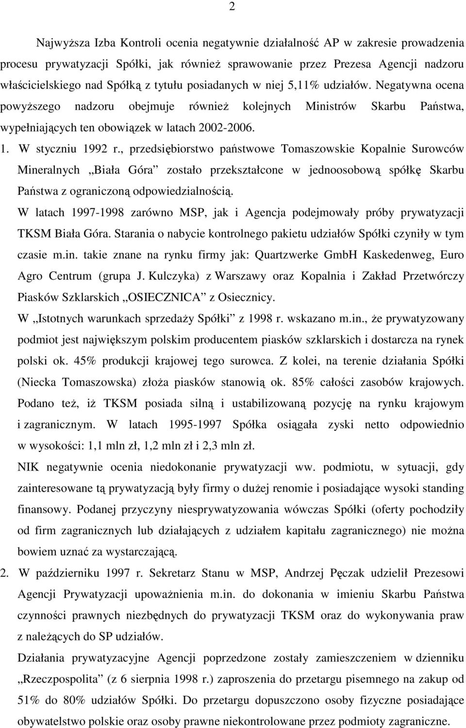 , przedsiębiorstwo państwowe Tomaszowskie Kopalnie Surowców Mineralnych Biała Góra zostało przekształcone w jednoosobową spółkę Skarbu Państwa z ograniczoną odpowiedzialnością.