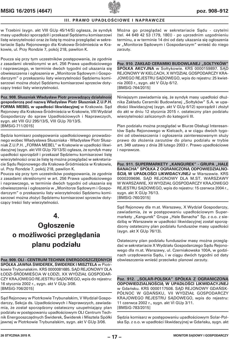 Krakowa-Śródmieścia w Krakowie, ul. Przy Rondzie 7, pokój 218, pawilon K. Poucza się przy tym uczestników postępowania, że zgodnie z zasadami określonymi w art.