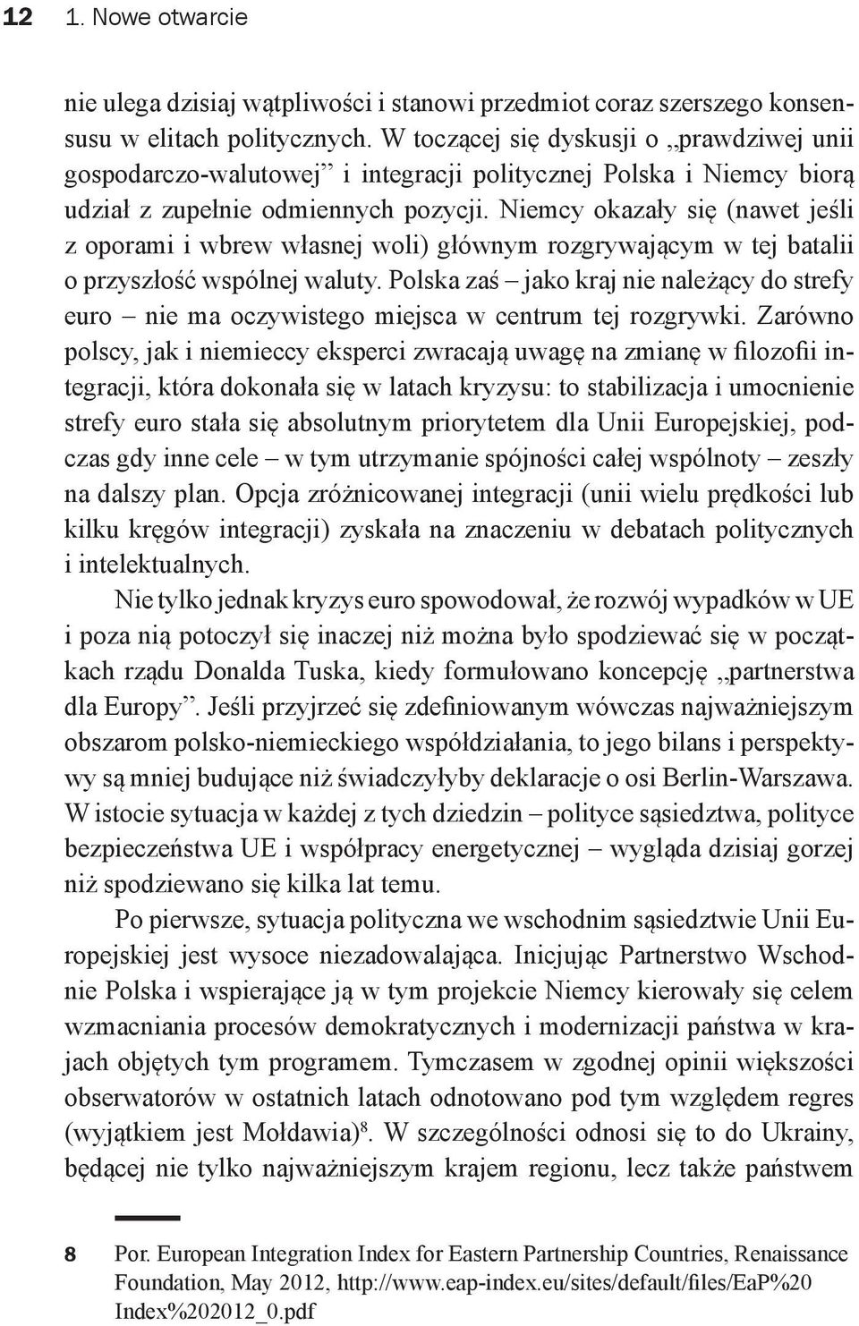 Niemcy okazały się (nawet jeśli z oporami i wbrew własnej woli) głównym rozgrywającym w tej batalii o przyszłość wspólnej waluty.