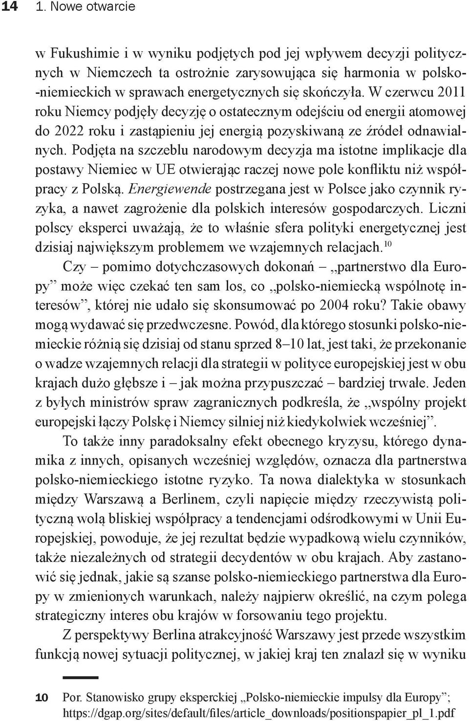 Podjęta na szczeblu narodowym decyzja ma istotne implikacje dla postawy Niemiec w UE otwierając raczej nowe pole konfliktu niż współpracy z Polską.