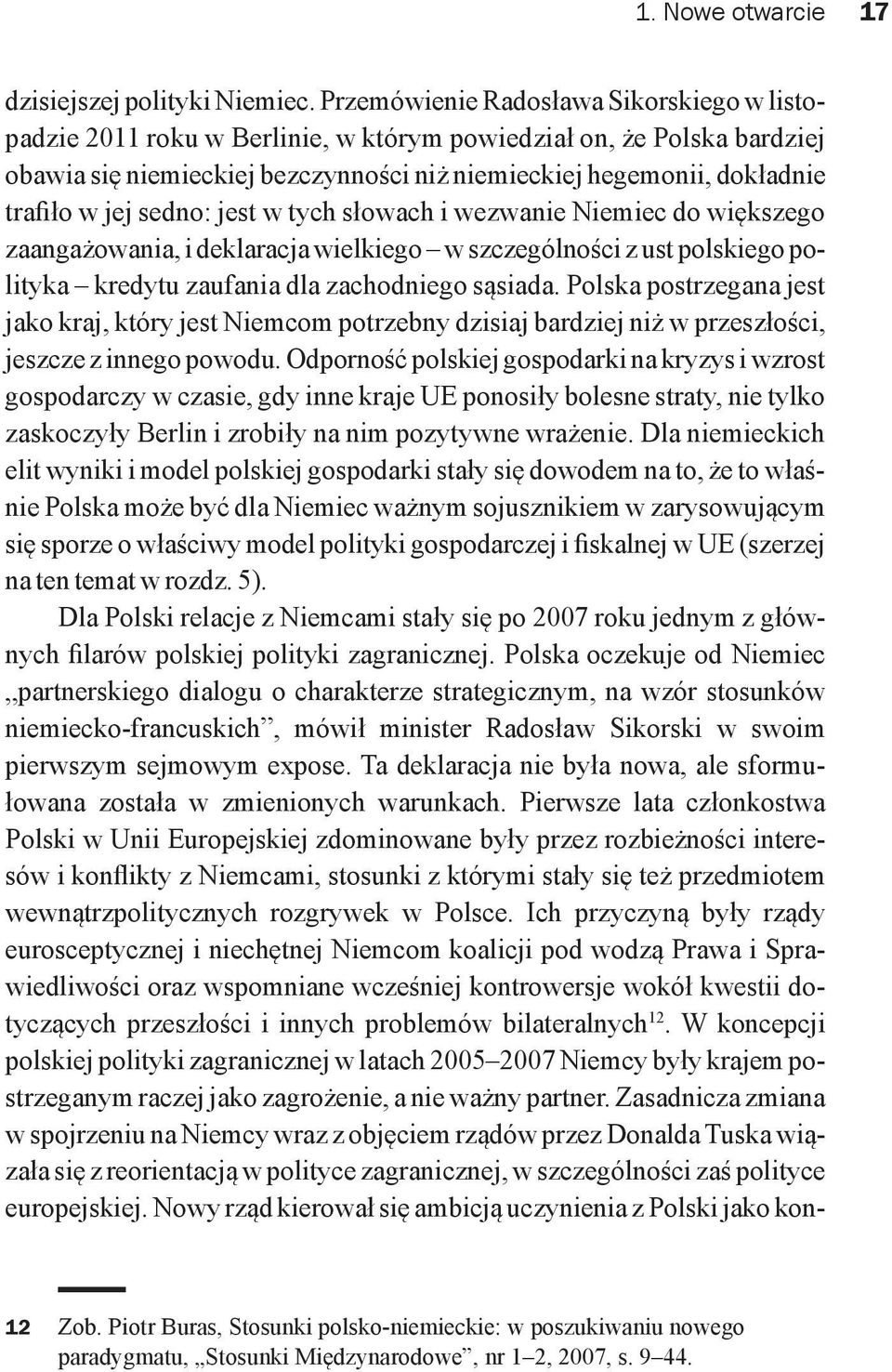 jej sedno: jest w tych słowach i wezwanie Niemiec do większego zaangażowania, i deklaracja wielkiego w szczególności z ust polskiego polityka kredytu zaufania dla zachodniego sąsiada.