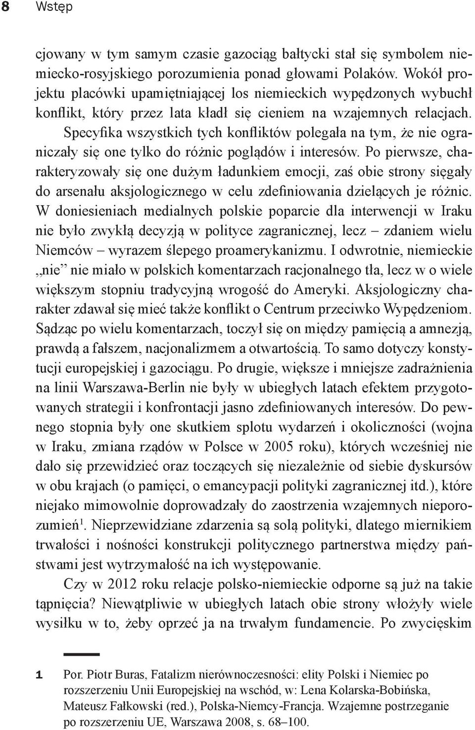 Specyfika wszystkich tych konfliktów polegała na tym, że nie ograniczały się one tylko do różnic poglądów i interesów.