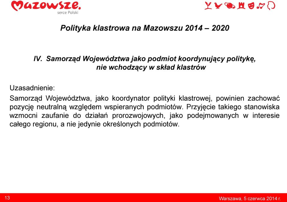 Województwa, jako koordynator polityki klastrowej, powinien zachować pozycję neutralną względem wspieranych